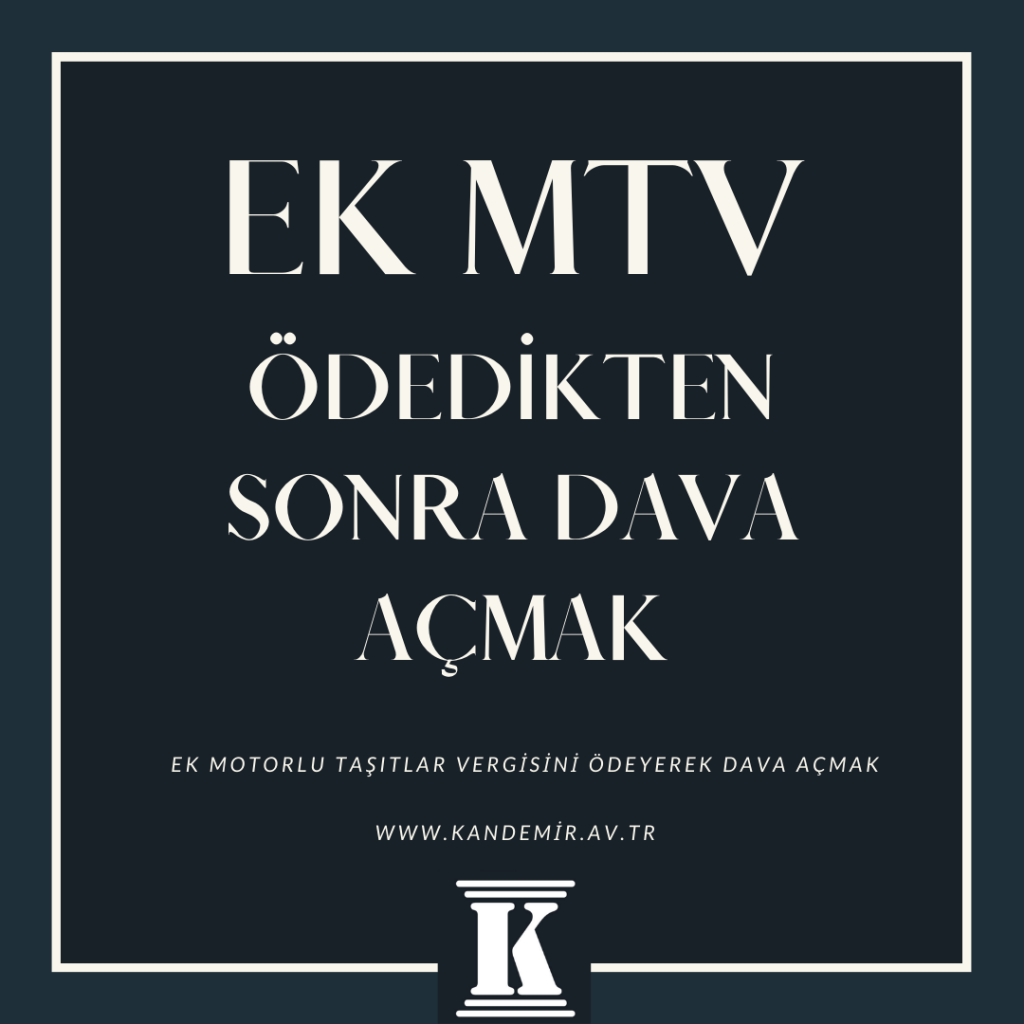 Ek motorlu tasitlar vergisini ödeyerek dava açmak, ek mtv ödedikten sonra dava açmak,