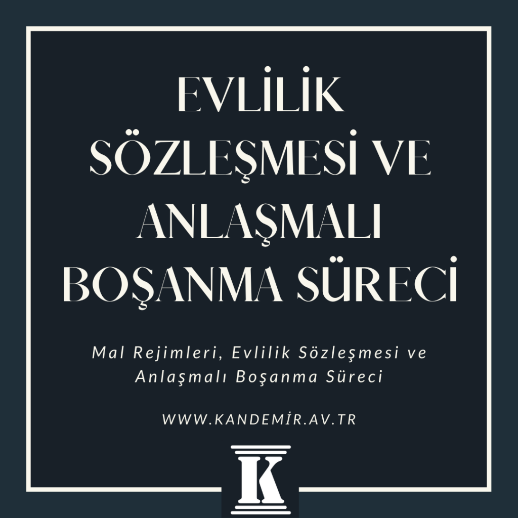 Mal Rejimleri, Evlilik Sözleşmesi ve Anlaşmalı Boşanma Süreci