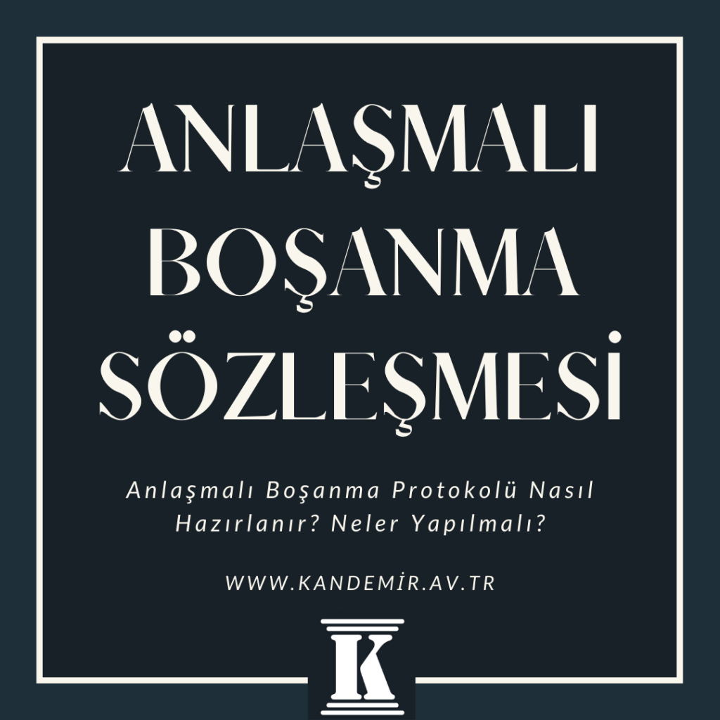 anlaşmalı boşanma sözleşmesi, Anlaşmalı Boşanma Protokolü Nasıl Hazırlanır? Neler Yapılmalı? 2023, 2024, 2025