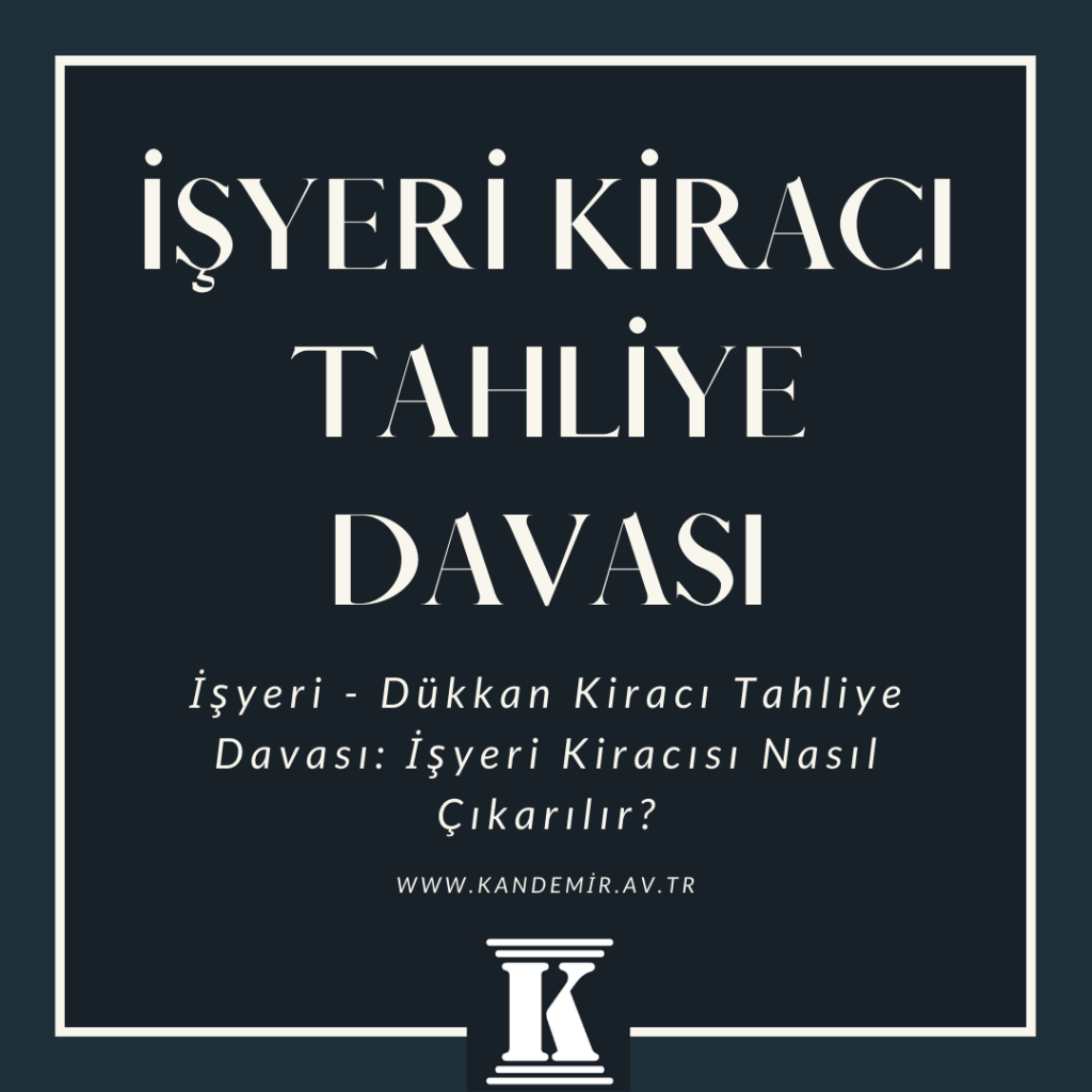 işyeri kiracı tahliye davası