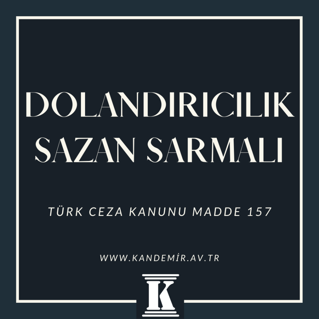 dolandırıcılık, sazan sarmalı, TCK 157, Türk Ceza Kanunu, 2023, 2024, 2025