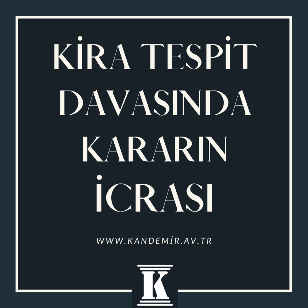 kira TESPİT DAVASINDA KARARIN icrası, İLAMLI İCRA, 2023, 2024, 2025