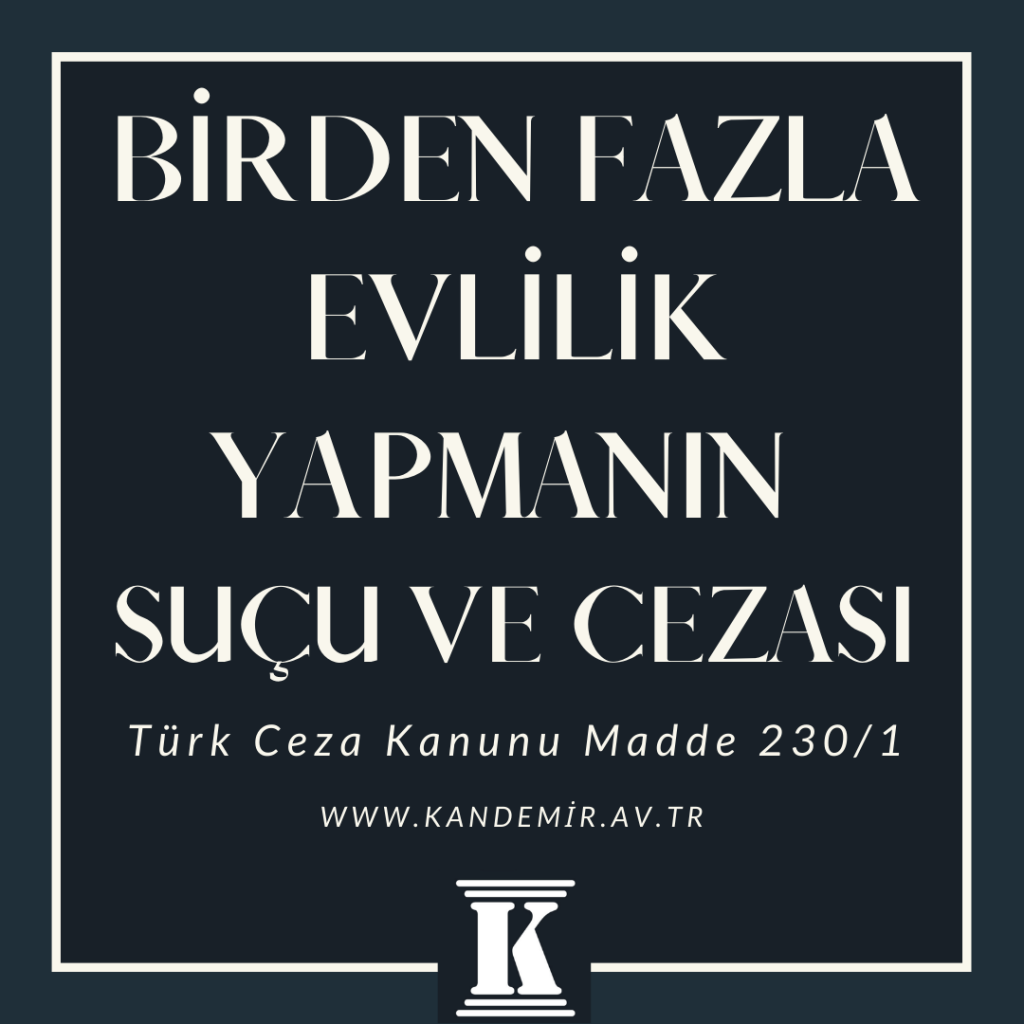 Birden Fazla Evlilik Yapmanın Suçu ve Cezası, Türk Ceza Kanunu Madde 230/1, Md., 2023, 2024, 2025