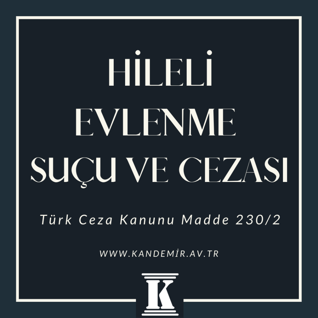 Hileli Evlenme Suçu ve Cezası, Türk Ceza Kanunu Madde 230, Md., 2023, 2024, 2025