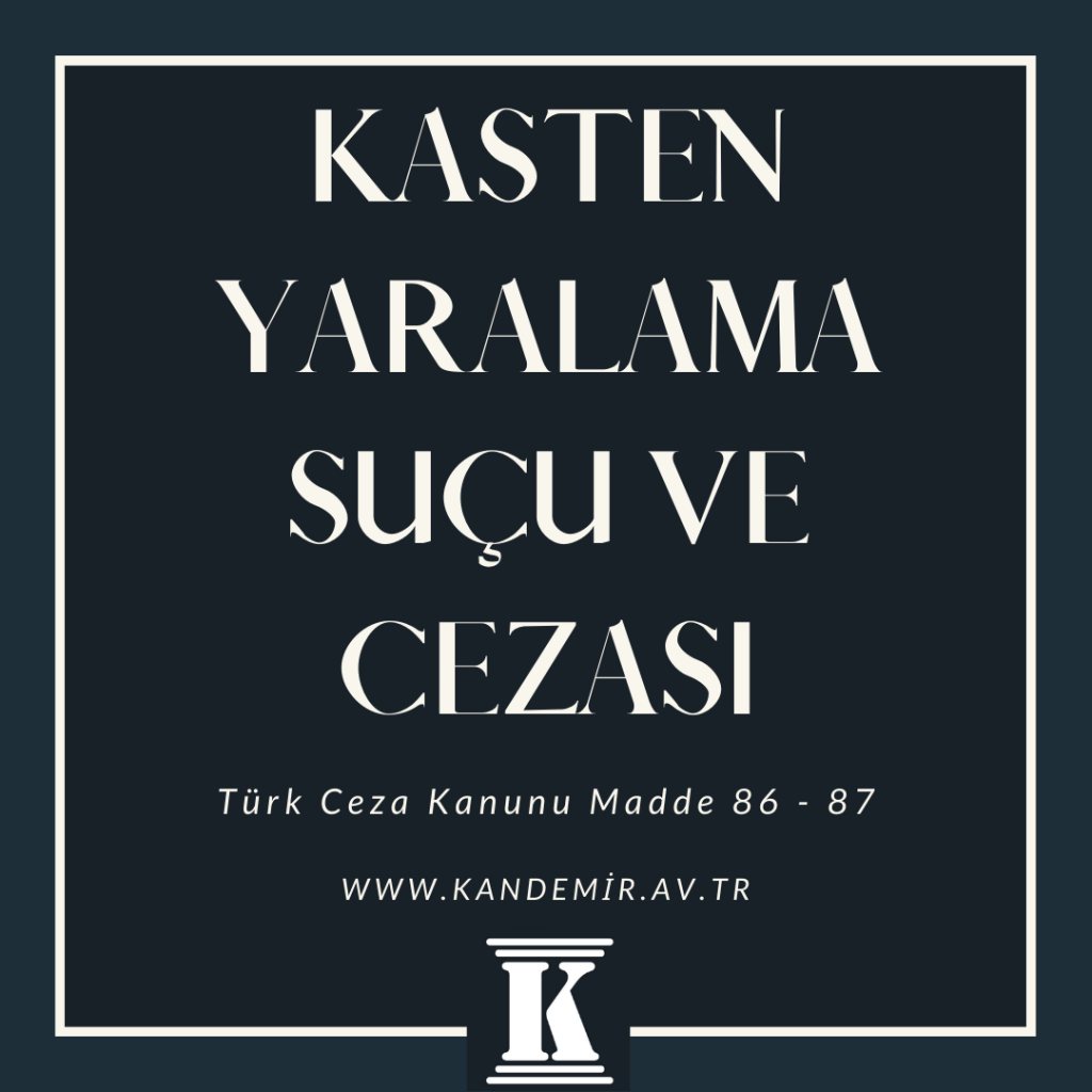 Kasten Yaralama Suçu ve Cezası , Türk Ceza Kanunu Madde 86, 87, Md., 2023, 2024, 2025