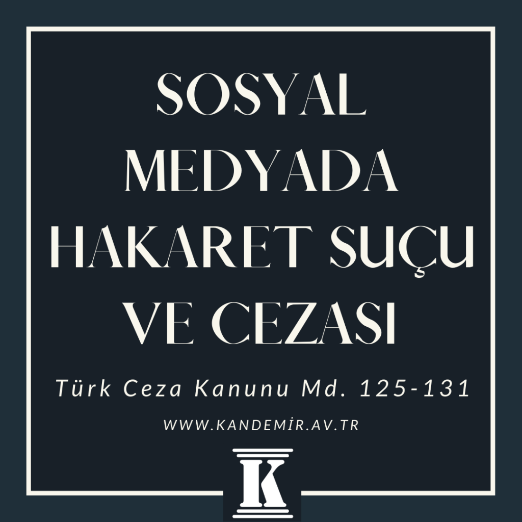 Sosyal Medyada Hakaret Suçu ve Cezası, 2024, türk ceza kanunu, tck 125, 131, facebookta hakare, twitter hakaret, instagram hakaret, suçları