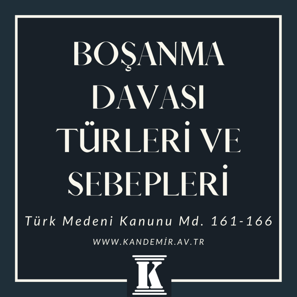 boşanma davası türleri sebepleri, türk medeni kanunu, TMK, 161, 162, 163, 164, 165, 166; 2024; 2025; 2026