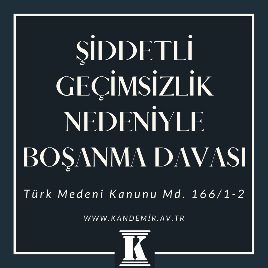 şiddetli geçimsizlik nedeniyle boşanma davası, türk medeni kanunu, TMK, 166; 2024; 2025; 2026