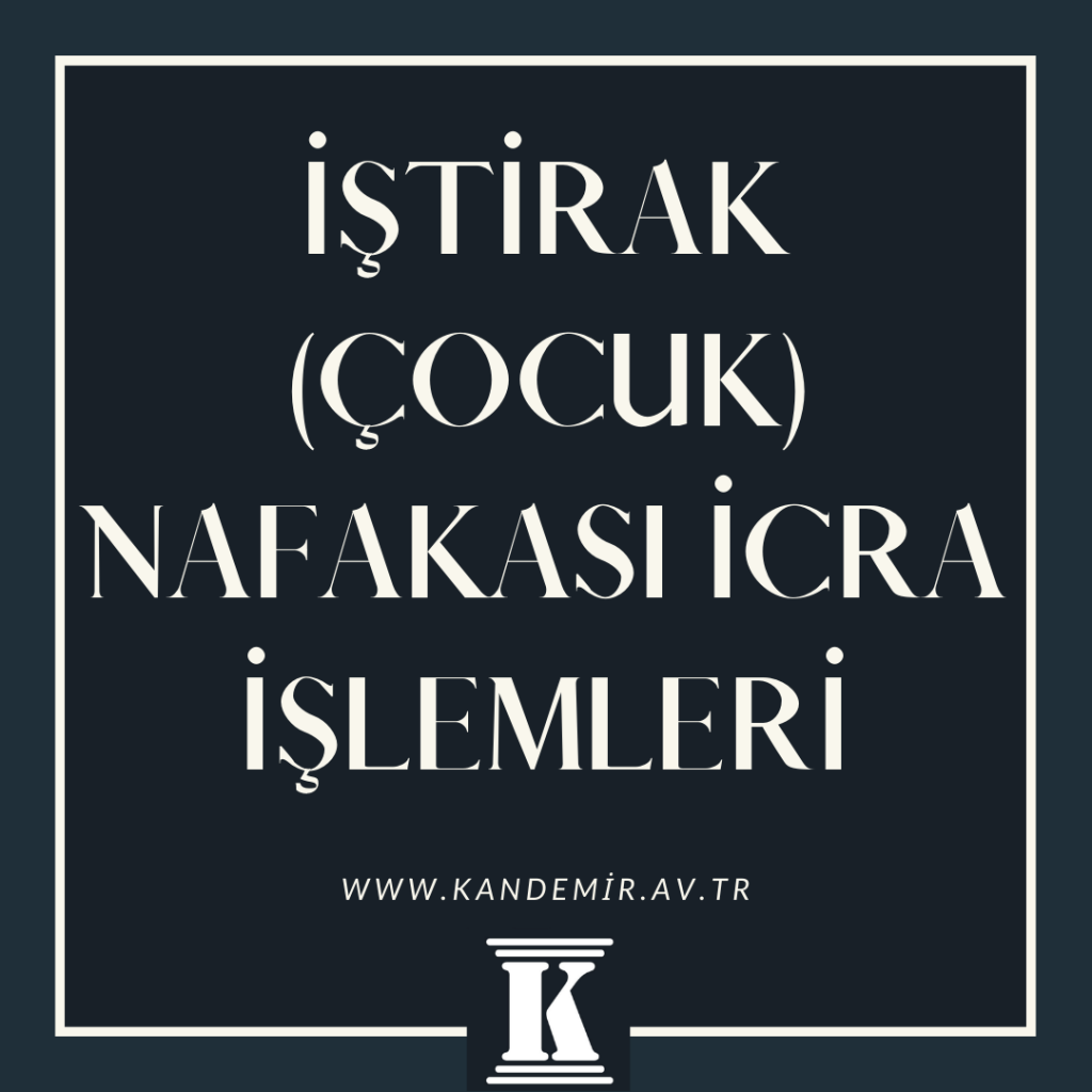 İştirak (Çocuk) Nafakası İcra İşlemleri, Türk Medeni Kanunu, İcra ve İflas Kanunu; 2024; 2025; 2026