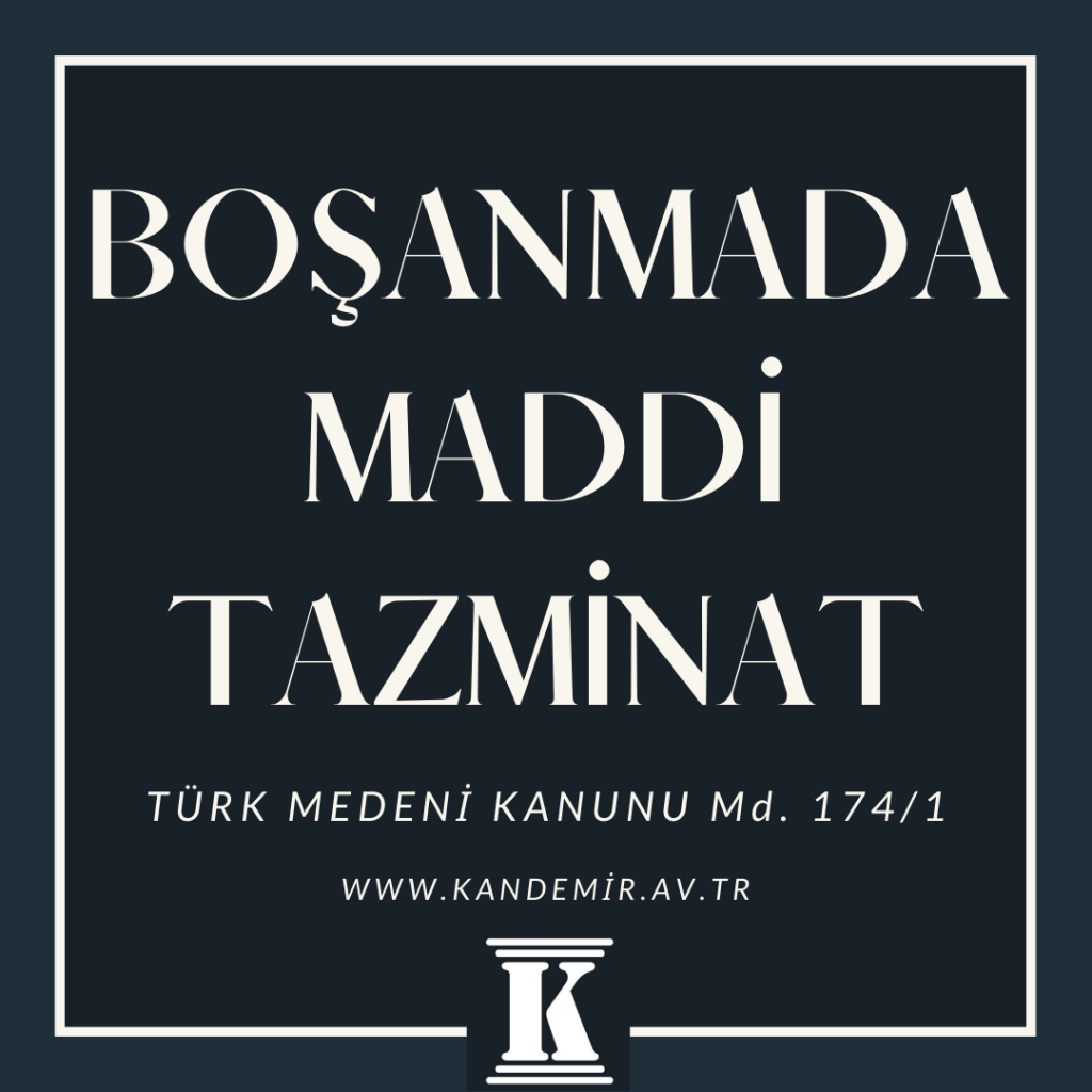 boşanmada maddi tazminat, Türk Medeni Kanunu, Tmk, 174, 1741,; 2024; 2025; 2026