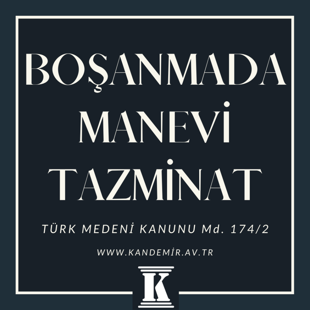 boşanmada manevi tazminat, Türk Medeni Kanunu, Tmk, 174, 174-2; 2024; 2025; 2026