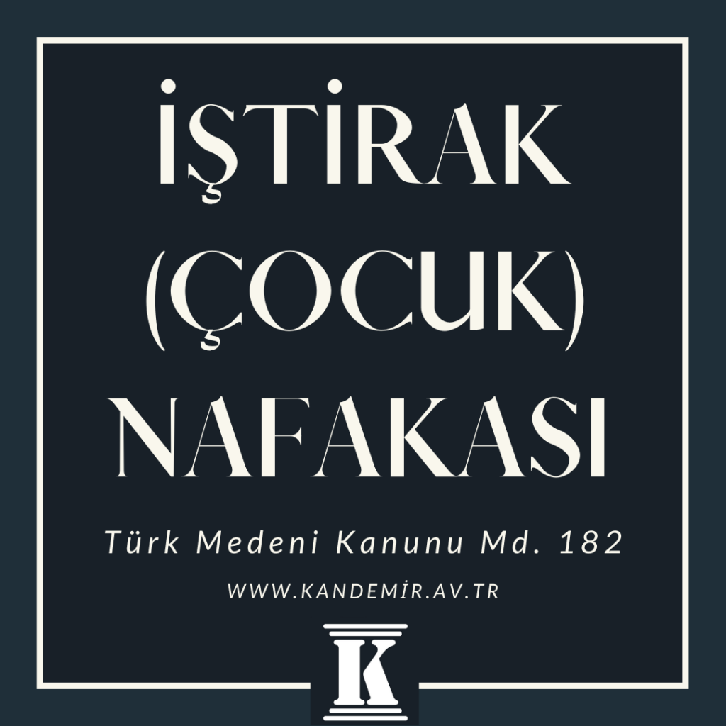 iştirak nafakası, çocuk için nafaka, Türk Medeni Kanunu, TMK, 182; 2024; 2025; 2026