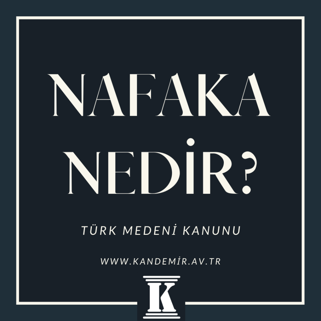 nafaka nedir, Türk Medeni Kanunu, Tmk; 2024; 2025; 2026
