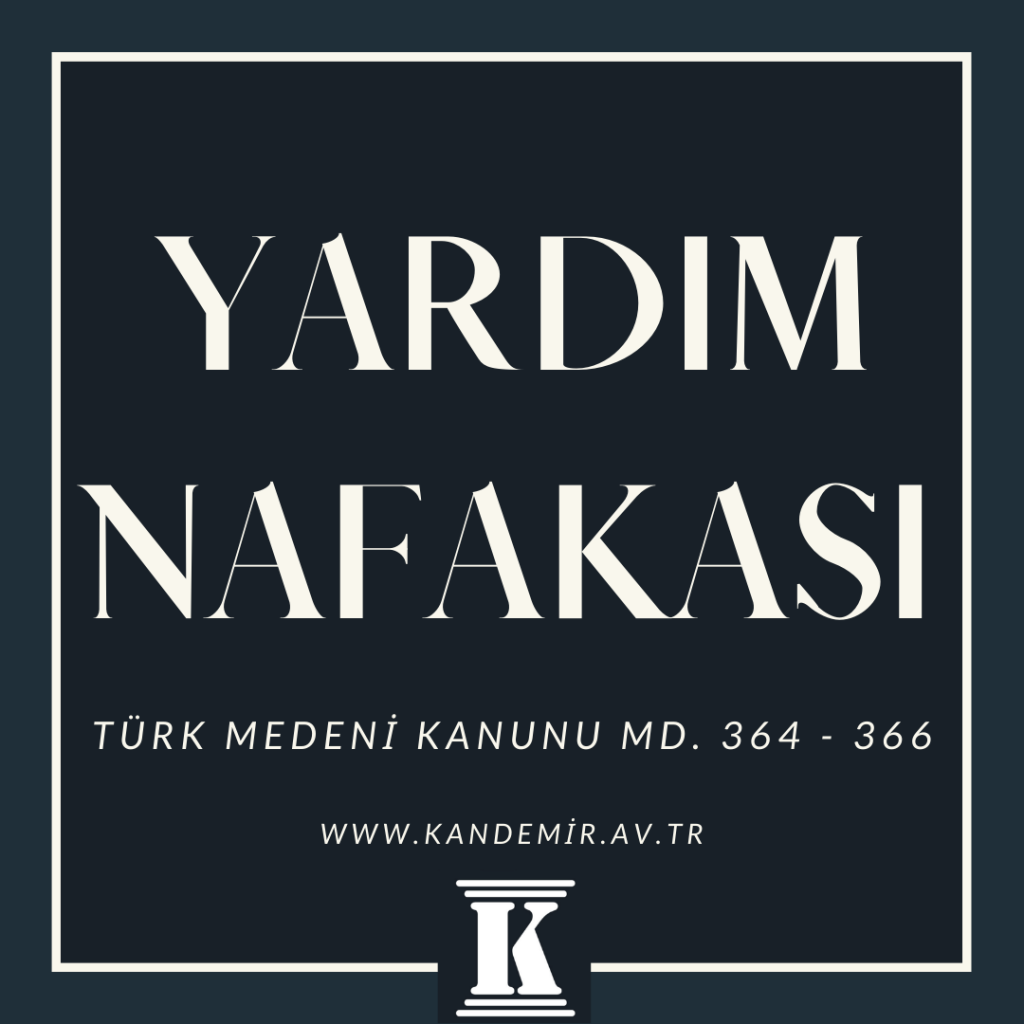 yardım nafakası, Türk Medeni Kanunu, Tmk 364, TMK 365, TMK 366; 2024; 2025; 2026