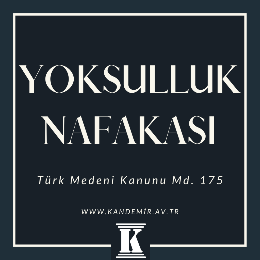 yoksulluk nafakası, Türk Medeni Kanunu, TMK, 175; 2024; 2025; 2026