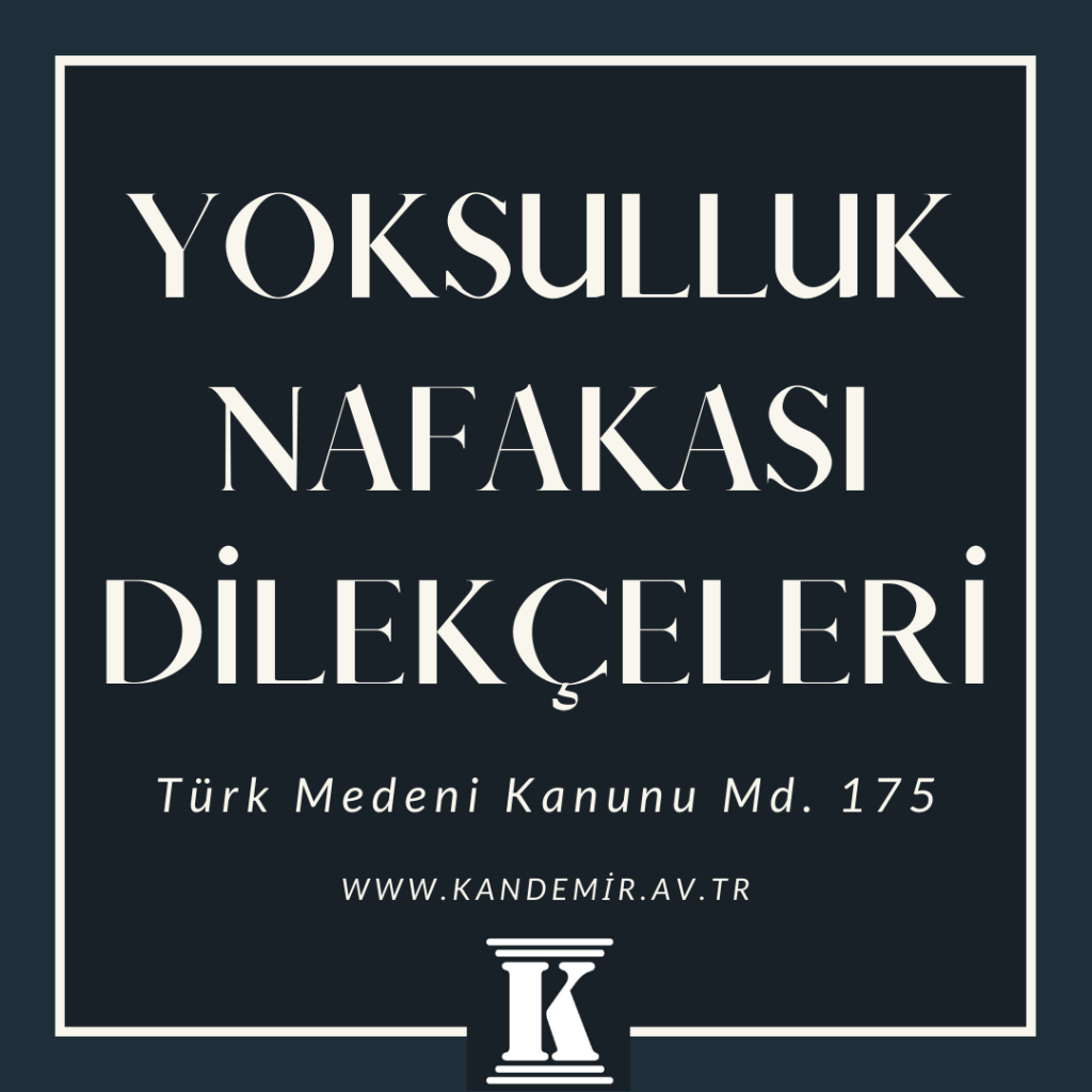 yoksulluk nafakası dilekçe, dilekçeleri, Türk Medeni Kanunu, TMK, 175; 2024; 2025; 2026