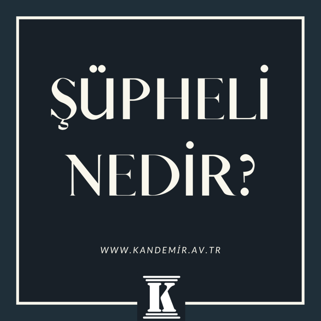 şüpheli nedir supheli ne demek 2024 2025